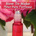 How To Make Your Own Perfume