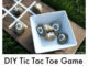 DIY Tic Tac Toe Game