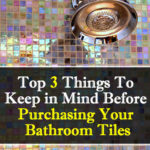 Top 3 Things To Keep In Mind Before Purchasing Your Bathroom Tiles