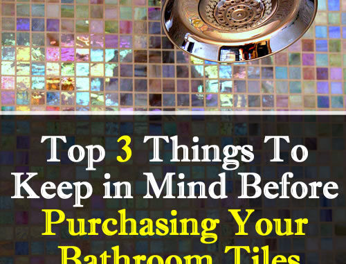 Top 3 Things To Keep In Mind Before Purchasing Your Bathroom Tiles