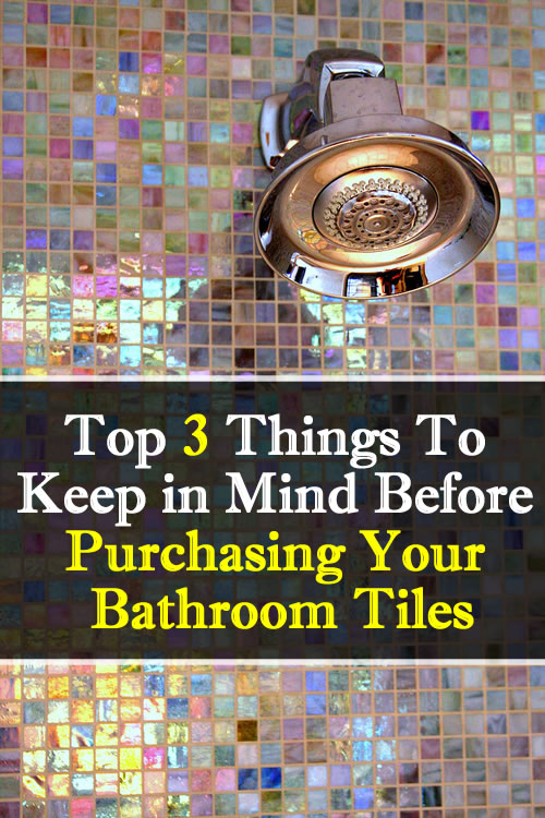 Top 3 Things To Keep In Mind Before Purchasing Your Bathroom Tiles