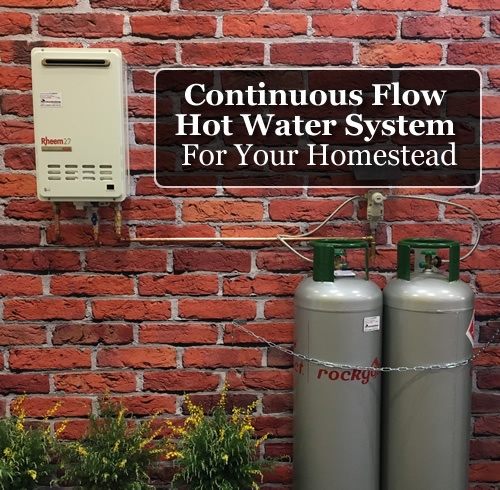 Continuous Flow Hot Water System For Your Homestead