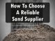 How To Choose A Reliable Sand Supplier