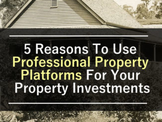 5 Reasons To Use Professional Property Platforms For Your Property Investments