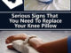 4 Serious Signs You Need To Replace Your Knee Pillow