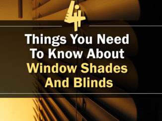 Things You Need To Know About Window Shades And Blinds