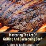 Mastering The Art Of Grilling And Barbecuing Beef