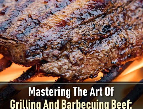Mastering The Art Of Grilling And Barbecuing Beef